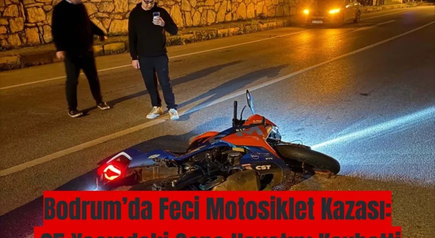Bodrum’da Feci Motosiklet Kazası: 25 Yaşındaki Genç Hayatını Kaybetti